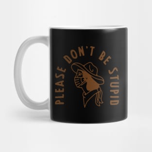 Don't Be Stupid Mug